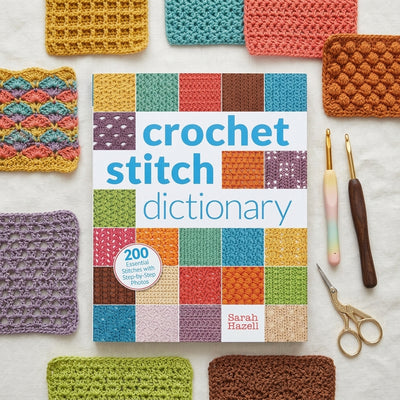 Crochet Stitch Dictionary: 200 Essential Stitches with Step-by-Step Photos